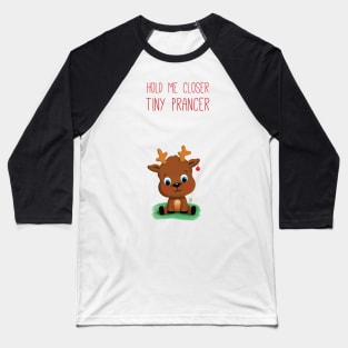 Hold me closer tiny Prancer Baseball T-Shirt